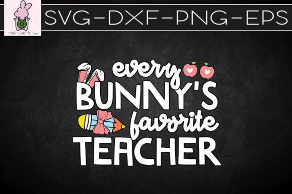 Every Bunny’s Favorite Teacher SVG