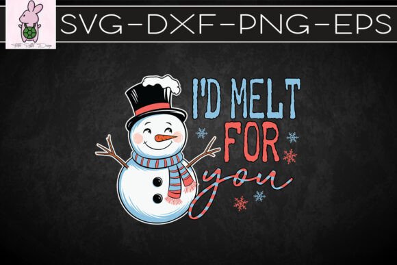 I d Melt for You Christmas Snowman SVG