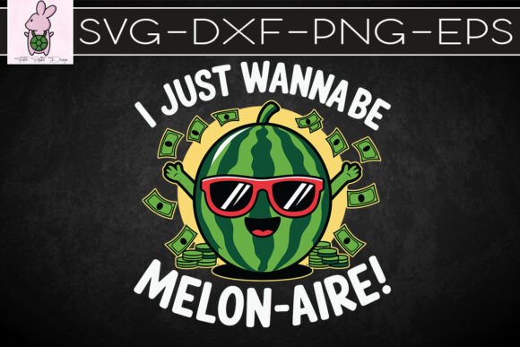 I Just Wanna Be A Melon-aire Funny SVG