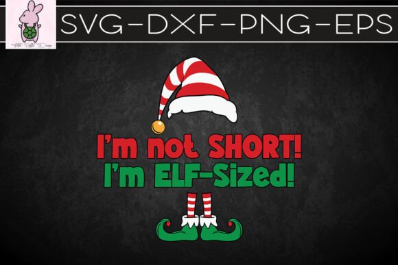 I’m Not Short I’m Elf-sized Xmas SVG