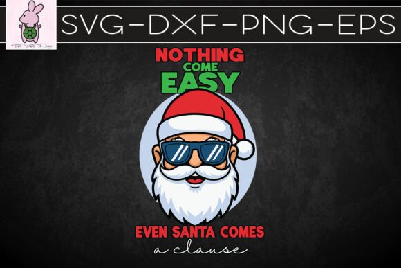 Nothing Comes Easy Even Santa Comes SVG